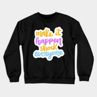 Make It Happen Shock Everyone Crewneck Sweatshirt